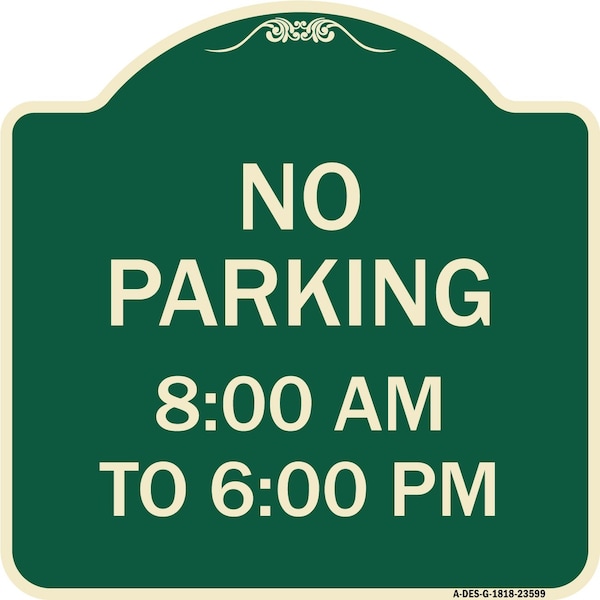 Signmission No Parking 8-00 Am to 6-00 Pm Heavy-Gauge Aluminum Architectural Sign, 18" x 18", G-1818-23599 A-DES-G-1818-23599 - main